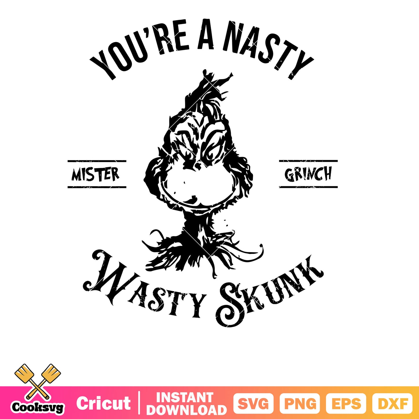 You Are Nasty Wasty Skunk Mister Grinch svg, the grinch svg, grinch quotes svg