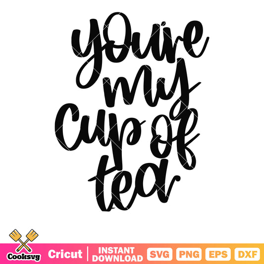 You are my cup of tea valentine svg, valentine quotes​ svg