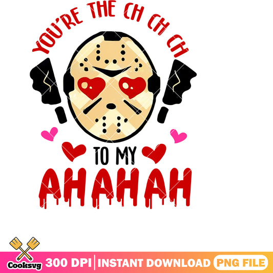 You are the ch ch ch to my ahahah png, horror valentine png, valentine day png