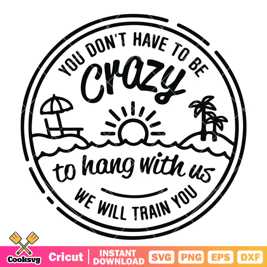 You dont have to be crazy svg, dont be crazy​ svg, funny quotes svg