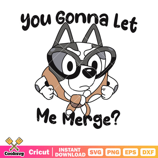 You gonna let me merge svg, bluey muffin costume svg, cartoon bluey svg