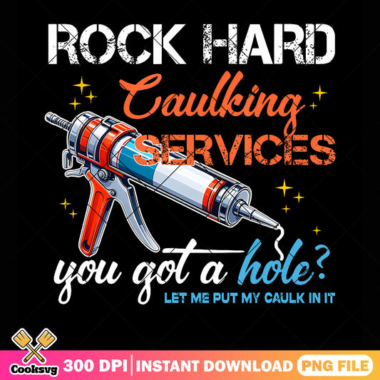 You got a hloe let me put my caulk in it png, dad joke png