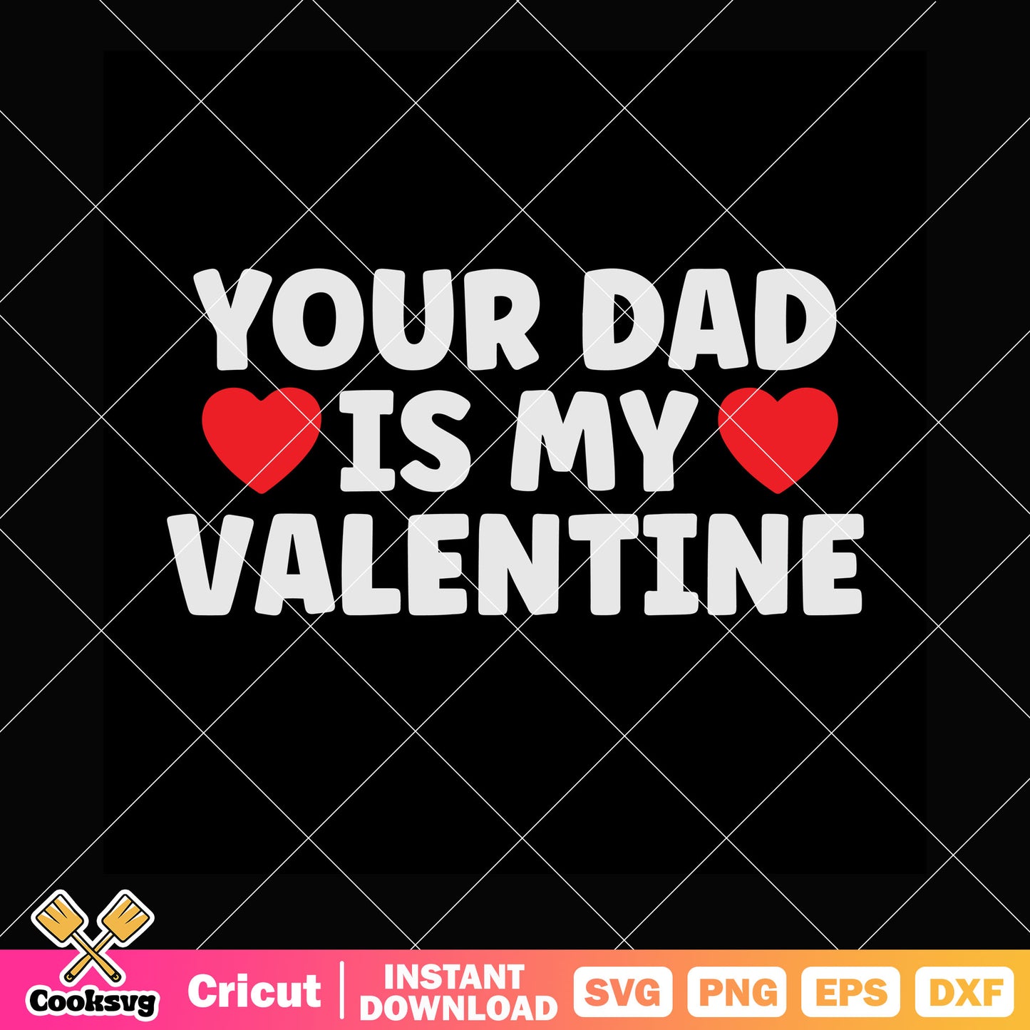 Your dad is my valentine text svg