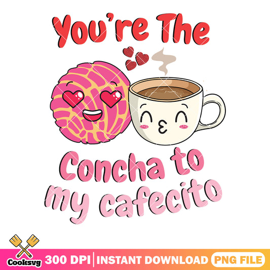 Youre tge concha to my cafecito png, valentine cookies png, valentine png