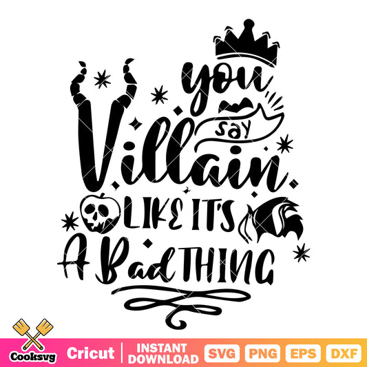 You say villain like its a bad thing svg, disney house of villains​ svg