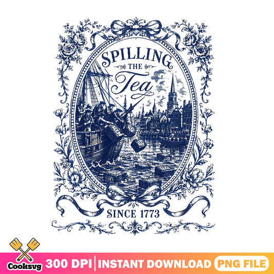 Spilling The Tea Since 1773 PNG, 4th Of July PNG, Patriotic PNG