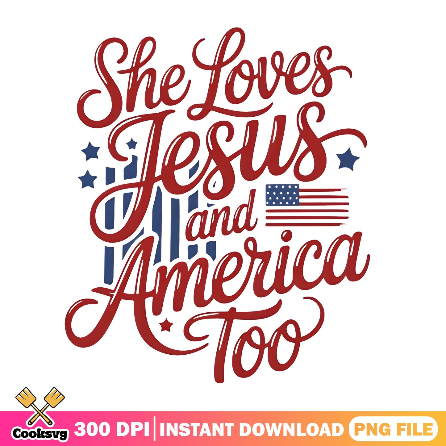 She Loves Jesus And America Too PNG, 4th Of July PNG, Patriotic PNG