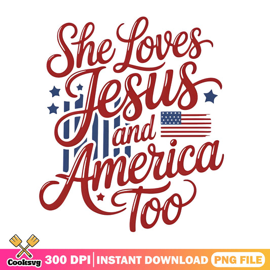 She Loves Jesus And America Too PNG, 4th Of July PNG, Patriotic PNG